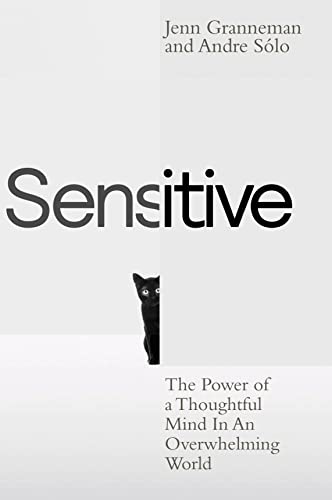 Sensitive: The Hidden Power of the Highly Sensitive Person in a Loud, Fast, Too-Much World